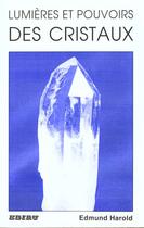 Couverture du livre « Lumieres et pouvoirs des cristaux » de Edmund Harold aux éditions Ediru