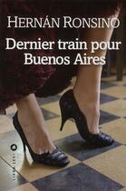 Couverture du livre « Dernier train pour Buenos Aires » de Hernan Ronsino aux éditions Liana Levi