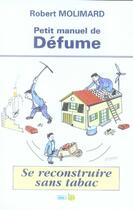 Couverture du livre « Petit manuel de défume ; se reconstruire sans tabac » de Molinard Robert aux éditions Sides