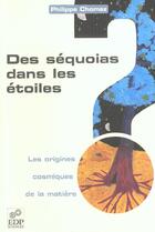 Couverture du livre « Sequoias dans les etoiles. origines cosmiques de la matiere » de Philippe Chomaz aux éditions Edp Sciences
