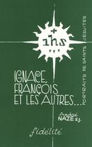 Couverture du livre « Ignace, François et les autres » de Naze A aux éditions Fidelite