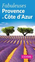 Couverture du livre « Fabuleuse Provence Côte d'Azur (édition 2018) » de Collectif Ulysse aux éditions Ulysse