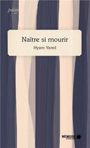 Couverture du livre « Naître si mourir » de Hyam Yared aux éditions Memoire D'encrier