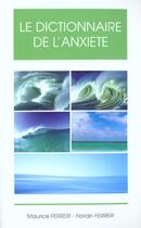 Couverture du livre « Dictionnaire de l'anxiete » de Florian Ferreri et Maurice Ferreri aux éditions Phase 5