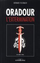 Couverture du livre « Oradour ; l'extermination » de Bernard Fischback aux éditions Ronald Hirle