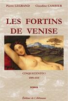 Couverture du livre « CINQUECENTO Tome 1 : les fortins de venise (1509-1514) » de Pierre Legrand et Claudine Cambier aux éditions Editions De L'astronome