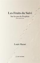 Couverture du livre « Les fruits du suivi ; sur les pas du Prophète ; prière et paix sur lui » de Louis Mazue aux éditions Anwar