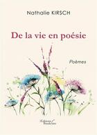 Couverture du livre « De la vie en poésie » de Nathalie Kirsch aux éditions Baudelaire