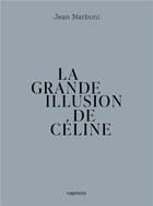 Couverture du livre « La grande illusion de Céline » de Jean Narboni aux éditions Capricci