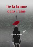 Couverture du livre « De la brume dans l ame » de Freme Stelmi aux éditions Sydney Laurent