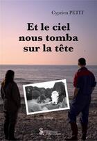 Couverture du livre « Et le ciel nous tomba sur la tete » de Petit Cyprien aux éditions Sydney Laurent