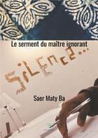 Couverture du livre « Le serment du maître ignorant » de Saer Maty Ba aux éditions Le Lys Bleu