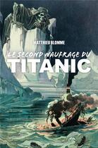 Couverture du livre « Le second naufrage du Titanic » de Matthieu Blomme aux éditions Librinova