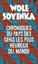 Couverture du livre « Chroniques du pays des gens les plus heureux du monde » de Wole Soyinka aux éditions Points