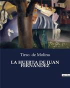 Couverture du livre « LA HUERTA DE JUAN FERNÁNDEZ » de Tirso De Molina aux éditions Culturea