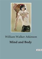 Couverture du livre « Mind and Body » de William Walker Atkinson aux éditions Culturea