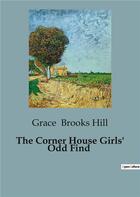 Couverture du livre « The Corner House Girls' Odd Find » de Grace Brooks Hill aux éditions Culturea