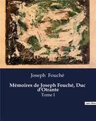 Couverture du livre « Mémoires de Joseph Fouché, Duc d'Otrante : Tome I » de Joseph Fouche aux éditions Culturea