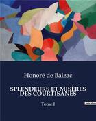 Couverture du livre « SPLENDEURS ET MISÈRES DES COURTISANES : Tome I » de Honoré De Balzac aux éditions Culturea