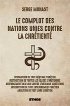 Couverture du livre « Le complot des nations unis contre la chrétienté » de Serge Monast aux éditions Ethos