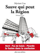 Couverture du livre « Sauve qui peut la Région » de Myriam Cau aux éditions Pole Nord