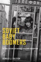 Couverture du livre « Soviet Baby Boomers: An Oral History of Russia's Cold War Generation » de Raleigh Donald J aux éditions Oxford University Press Usa