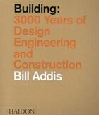 Couverture du livre « Building ; 3000 years of design » de Bill Addis aux éditions Phaidon Press