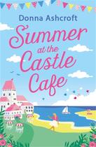 Couverture du livre « SUMMER AT THE CASTLE CAFE » de Donna Ashcroft aux éditions Sphere