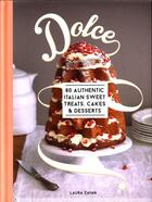 Couverture du livre « DOLCE - 80 AUTHENTIC ITALIAN RECIPES FOR SWEET TREATS, CAKES AND DESSERTS » de Laura Zavan aux éditions Murdoch Books