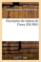 Couverture du livre « Description du chateau de coucy » de Viollet-Le-Duc E-E. aux éditions Hachette Bnf