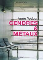 Couverture du livre « Cendres & metaux » de Anne Weber aux éditions Seuil