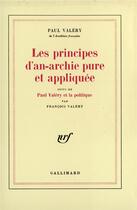 Couverture du livre « Les principes d'an-archie pure et appliquée ; Paul Valéry et la politique » de Paul Valery et Francois Valery aux éditions Gallimard