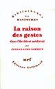 Couverture du livre « La raison des gestes dans l'occident médiéval » de Jean-Claude Schmitt aux éditions Gallimard