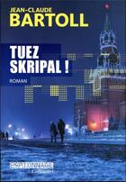 Couverture du livre « Tuez Skripal ! » de Jean-Claude Bartoll aux éditions Gallimard