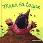 Couverture du livre « Maud la taupe » de Antoon Krings aux éditions Gallimard Jeunesse Giboulees