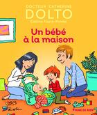 Couverture du livre « Un bébé à la maison » de Catherine Dolto et Colline Faure-Poiree aux éditions Gallimard Jeunesse Giboulees