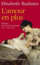 Couverture du livre « L'amour en plus ; histoire de l'amour maternel, XVIIe-XXe siècle » de Elisabeth Badinter aux éditions Flammarion