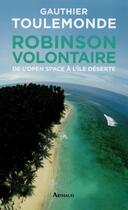 Couverture du livre « Robinson volontaire ; de l'open space à l'île déserte » de Gauthier Toulemonde aux éditions Arthaud