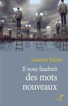 Couverture du livre « Il nous faudrait des mots nouveaux » de Laurent Nunez aux éditions Cerf