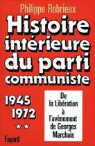 Couverture du livre « Histoire intérieure du parti communiste : De la Libération à l'avènement de Georges Marchais (1945-1972) » de Philippe Robrieux aux éditions Fayard