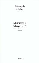 Couverture du livre « Moscou ! Moscou ! » de Francois Ordet aux éditions Fayard