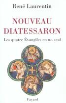 Couverture du livre « Nouveau Diatessaron : Les quatre Évangiles en un seul » de Rene Laurentin aux éditions Fayard