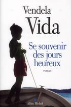 Couverture du livre « Se souvenir des jours heureux » de Vendela Vida aux éditions Albin Michel