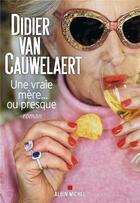Couverture du livre « Une vraie mère... ou presque » de Didier Van Cauwelaert aux éditions Albin Michel