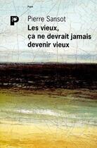 Couverture du livre « Les vieux ça ne devrait jamais devenir vieux » de Pierre Sansot aux éditions Payot