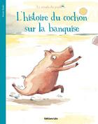 Couverture du livre « L'histoire du cochon sur la banquise » de Ronan Badel aux éditions Lito