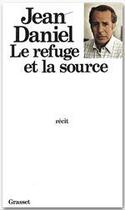 Couverture du livre « Le refuge et la source » de Jean Daniel aux éditions Grasset