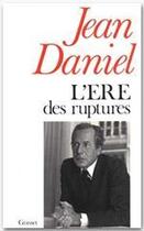 Couverture du livre « L'ère des ruptures » de Jean Daniel aux éditions Grasset