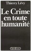 Couverture du livre « Le crime en toute humanité » de Thierry Levy aux éditions Grasset