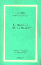 Couverture du livre « Le religieux apres la religion » de Ferry/Gauchet aux éditions Grasset